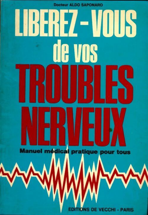 Libérez-vous de vos troubles nerveux - Docteur Aldo Saponaro - Livre