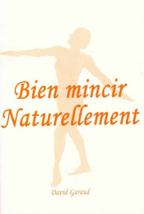 Bien mincir naturellement - David Garaud - Livre