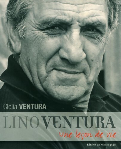Lino Ventura. Une leçon de vie - Clelia Ventura - Livre