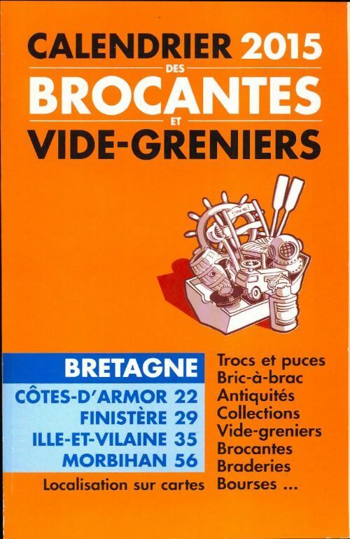 Calendrier 2015 des brocantes et vide-greniers Bretagne - Collectif - Livre