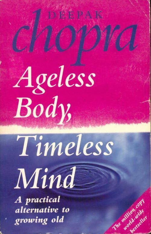Ageless body, timeless mind. A practical alternative to growing old - Deepak Chopra - Livre