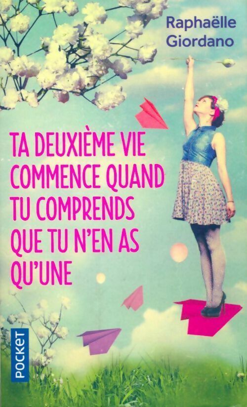 Ta deuxième vie commence quand tu comprends que tu n'en as qu'une - Raphaëlle Giordano - Livre