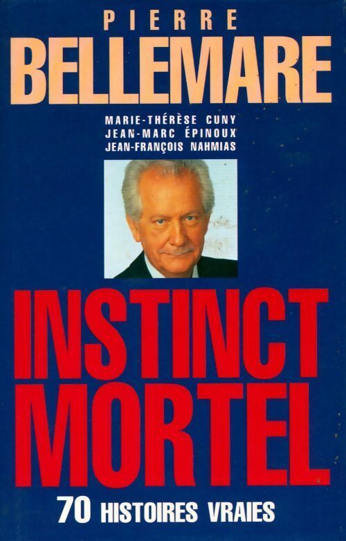 Instinct mortel. 70 histoires vraies - Pierre Bellemare - Livre