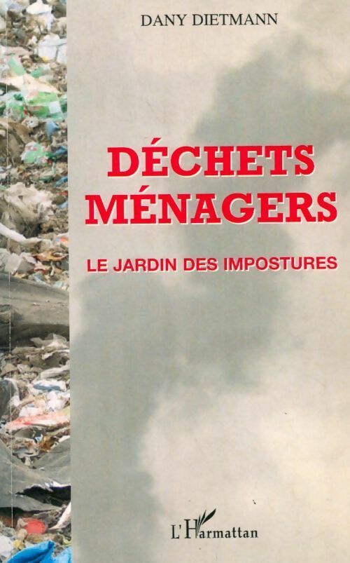 Déchets ménagers. Le jardin des impostures - Dany Dietmann - Livre