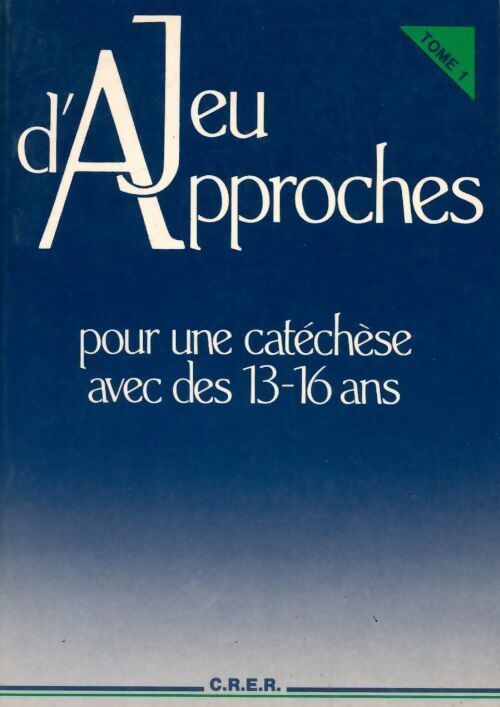 Jeu d'approches pour une catéchèse avec des 13-16 ans Tome I - Collectif - Livre