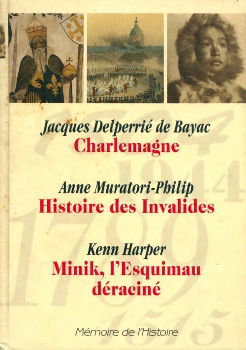 Charlemagne / Histoire des Invalides / Minik l'esquimau déraciné - Collectif - Livre