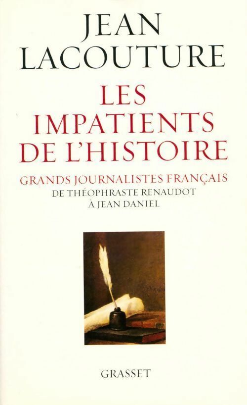 Les impatients de l'histoire. Grands journalistes français de Théophraste Renaudot à Jean Daniel - Jean Lacouture - Livre
