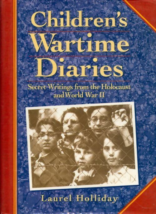 Children's wartime diaries . Secret writings from the holocaust and world war ii - Laurel Holliday - Livre