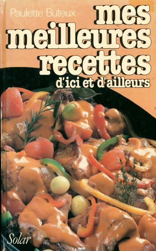 Mes meilleures recettes d'ici et d'ailleurs - Paulette Buteux - Livre