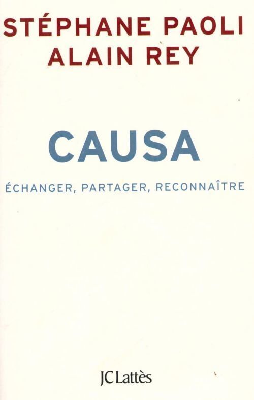 Causa. Echanger, partager, reconnaître - Alain Rey, Alain Paoli - Livre