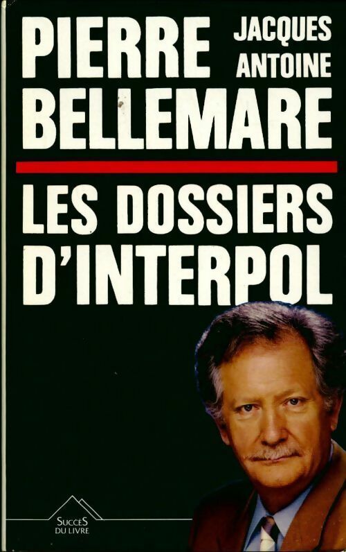 Les dossiers d'Interpol Tome I - Pierre Bellemare, Antoine, Jacques Antoine - Livre