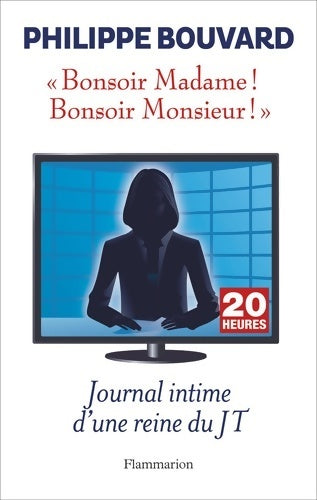 Bonsoir Madame ! Bonsoir Monsieur ! Journal intime d'une reine du JT - Philippe Bouvard - Livre