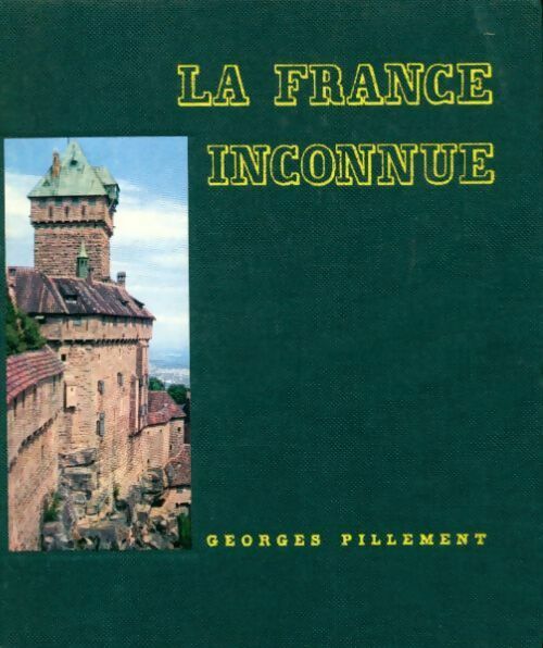 La France inconnue Tome III : Le nord, la Normandie et l'Est - Georges Pillement - Livre