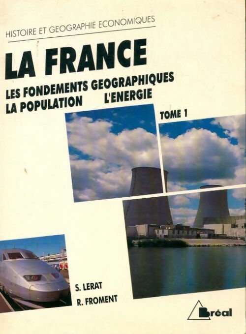 La France Tome I ! Les fondements géographiques, la population, l'énergie - R Froment - Livre
