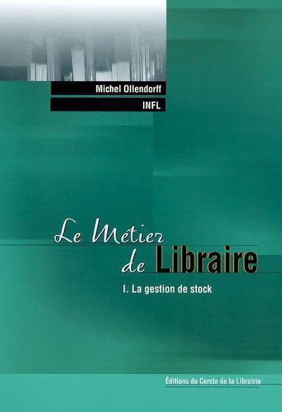Le métier de libraire Tome I : La gestion de stock - Michel Ollendorff - Livre