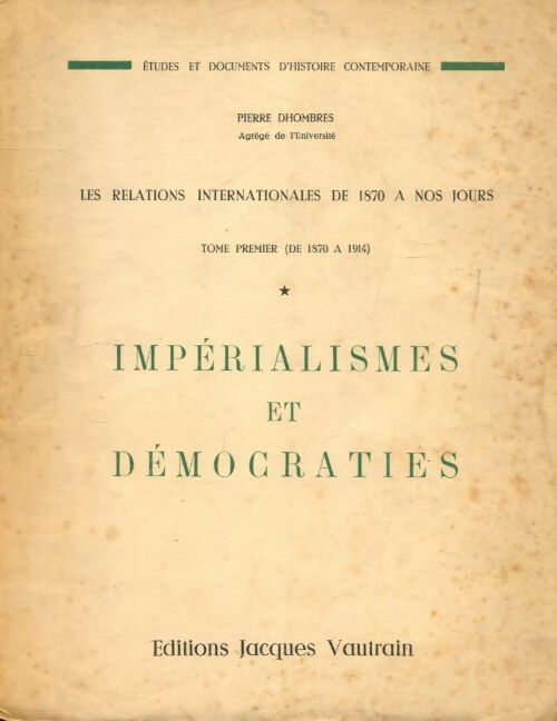 Les relations internationales de 1870 à nos jours Tome I : Impérialismes et démocraties - Pierre Dhombres - Livre