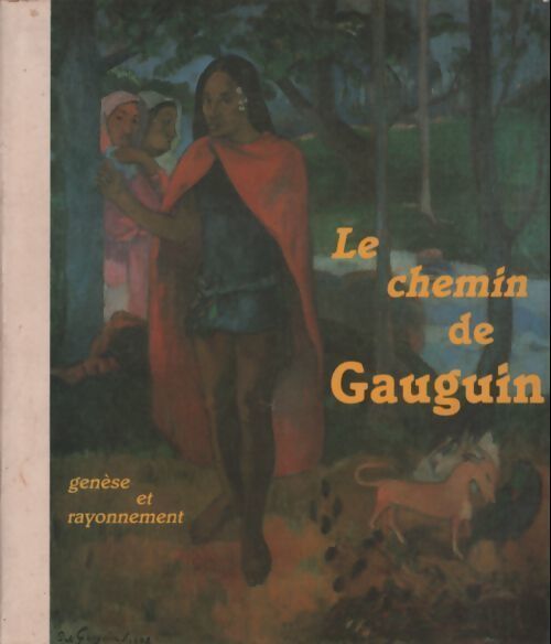 Le chemin de Gauguin. Genèse et rayonnement - Collectif - Livre