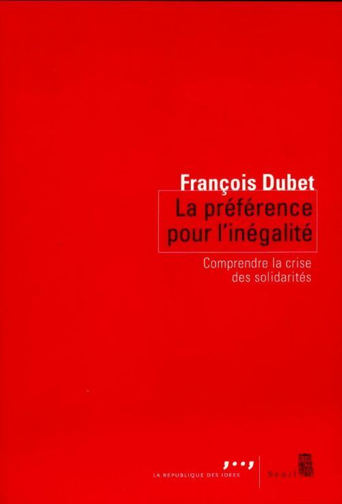 La préférence pour l'inégalité. Comprendre la crise des solidarités - François Dubet - Livre