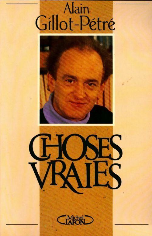 Choses vraies - Alain Gillot-Pétré - Livre