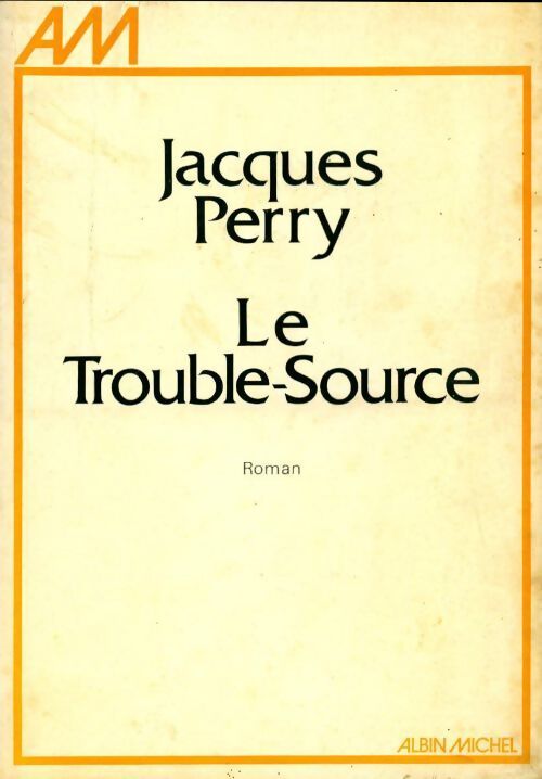 Le trouble-source - Jacques Perry - Livre