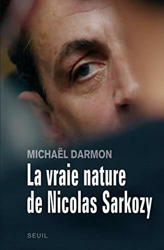 La vraie nature de Nicolas Sarkozy - Michael Darmon - Livre