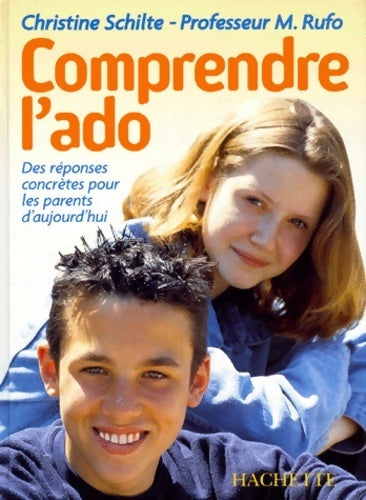 Comprendre l'ado. Des réponses concrètes pour les parents d'aujourd'hui - Christine Schilte - Livre