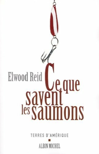 Ce que savent les saumons - Elwood Reid - Livre