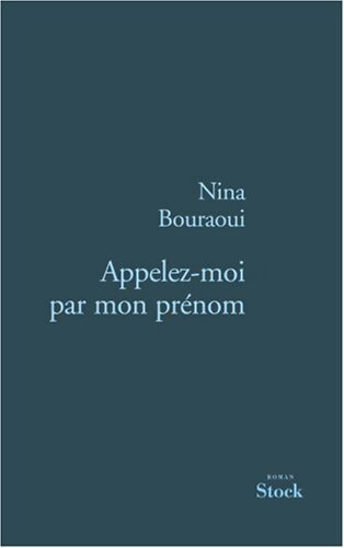 Appelez-moi par mon prénom - Nina Bouraoui - Livre