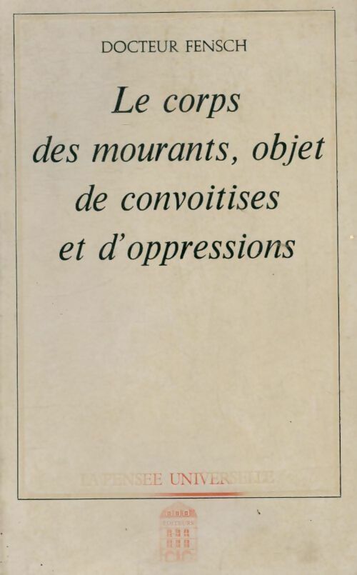 Le corps des mourants, objet de convoitises et d'oppressions - Frédéric Fensch - Livre
