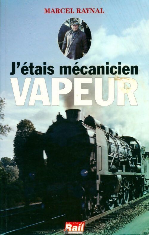 J'étais mécanicien vapeur - Marcel Raynal - Livre