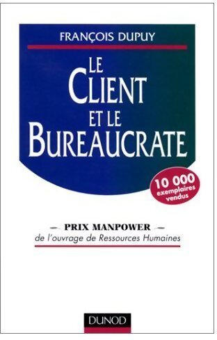 Le client et le bureaucrate - François Dupuy - Livre