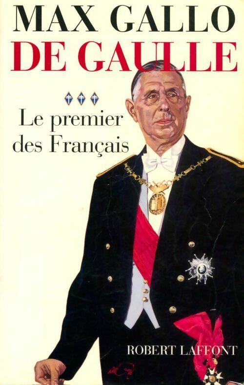 De Gaulle Tome III : Le premier des Français - Max Gallo - Livre