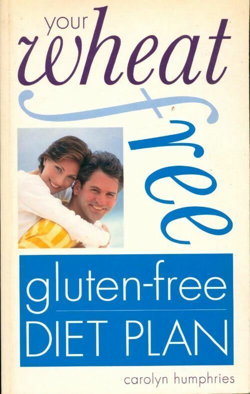 Your wheat free gluten free diet plan - Carolyn Humphries - Livre