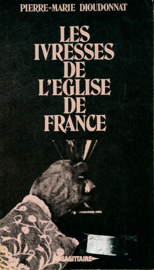 Les ivresses de l'Église de France - Pierre-Marie Dioudonnat - Livre