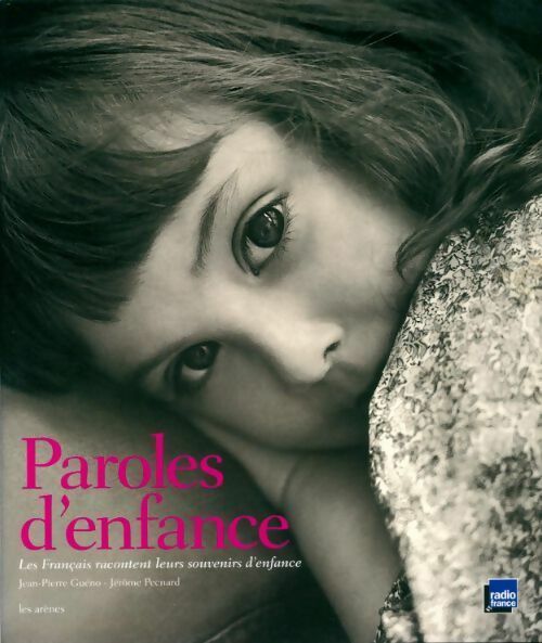 Paroles d'enfance. Les français racontent leurs souvenirs d'enfance - Jean-Pierre Guéno - Livre