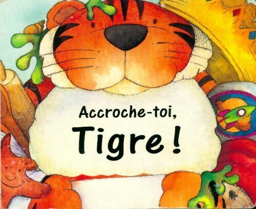 Accroche-toi, Tigre ! - Harry Alexander - Livre