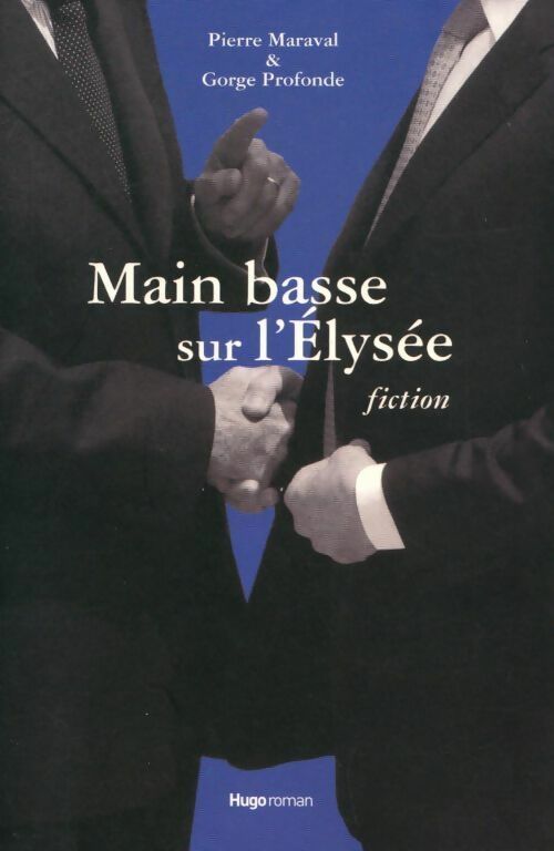 Main basse sur l'Elysée. Fiction - Pierre Maraval, Gorge Profonde - Livre