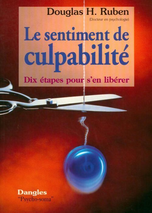 Le sentiment de culpabilité. Dix étapes pour s'en libérer - Douglas H. Ruben - Livre