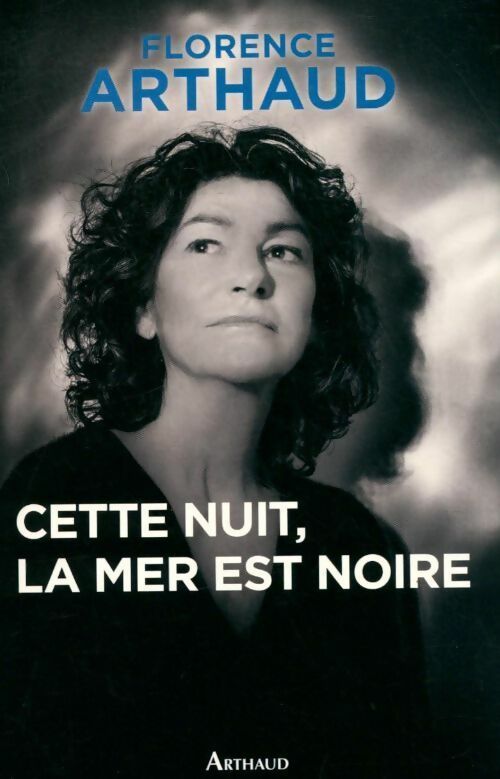 Cette nuit, la mer est noire - Florence Arthaud - Livre