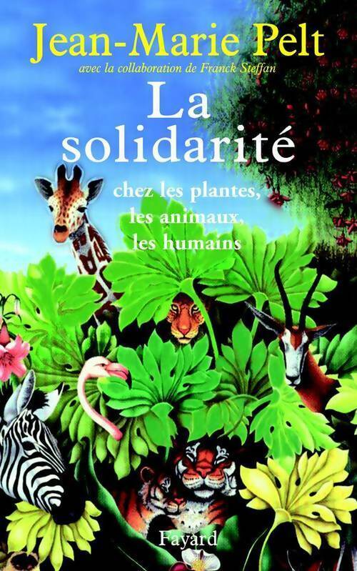 La solidarité chez les plantes, les animaux, les humains - Jean-Marie Pelt - Livre