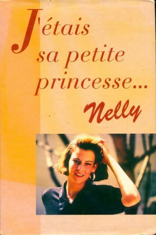 J'étais sa petite princesse... - Nelly - Livre