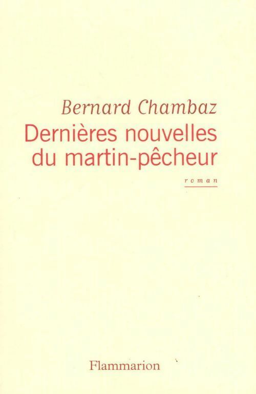 Dernières nouvelles du martin-pêcheur - Bernard Chambaz - Livre