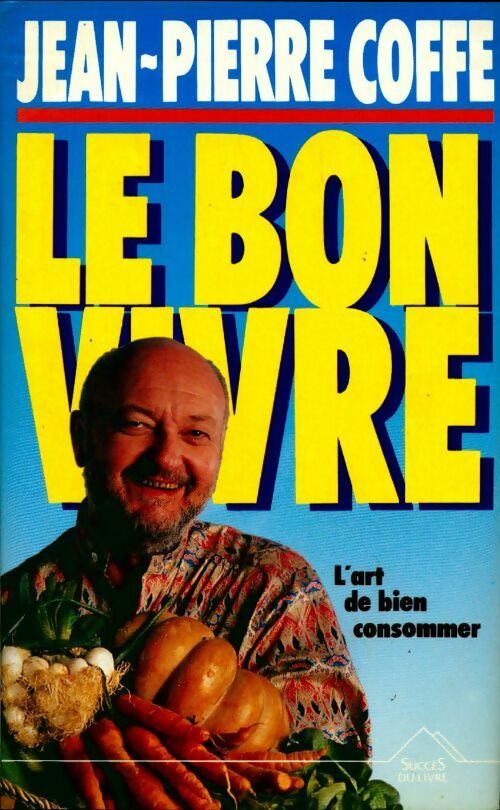Le bon vivre - Jean-Pierre Coffe - Livre