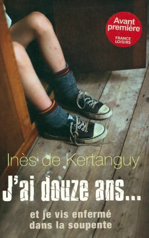 J'ai douze ans... Et je vis enfermé dans la soupente - Inès De Kertanguy - Livre