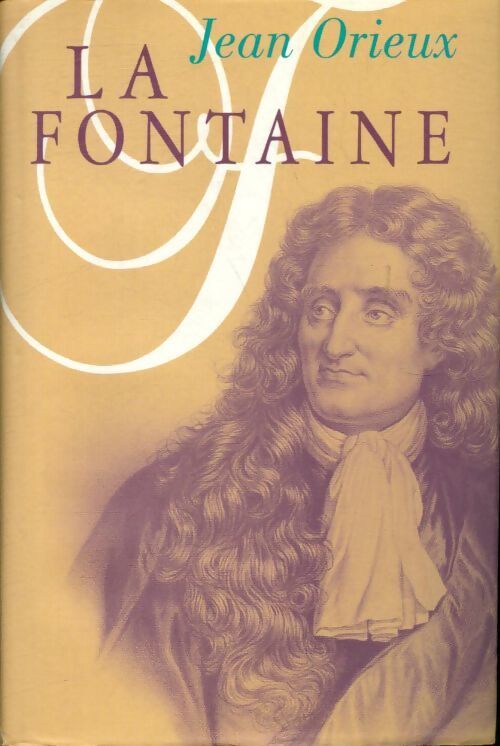 La Fontaine ou la vie est un conte - Jean Orieux - Livre