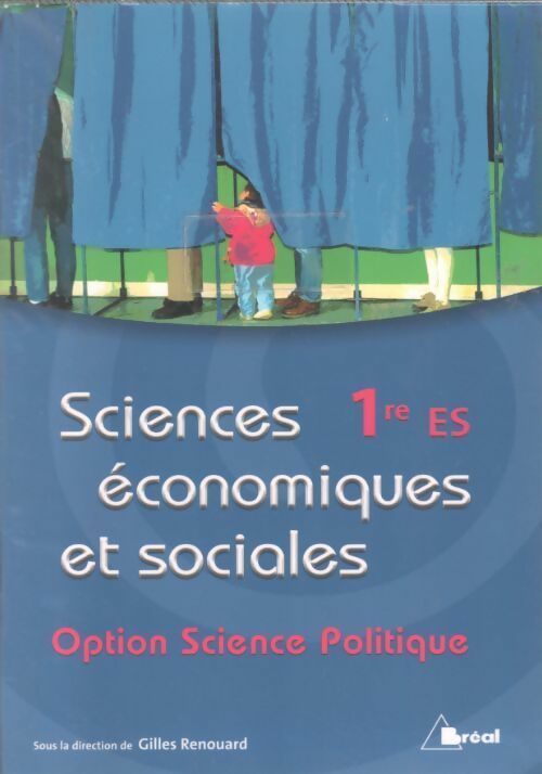 Sciences économiques et sociales. Option science politique 1ère ES - Gilles Renouard - Livre