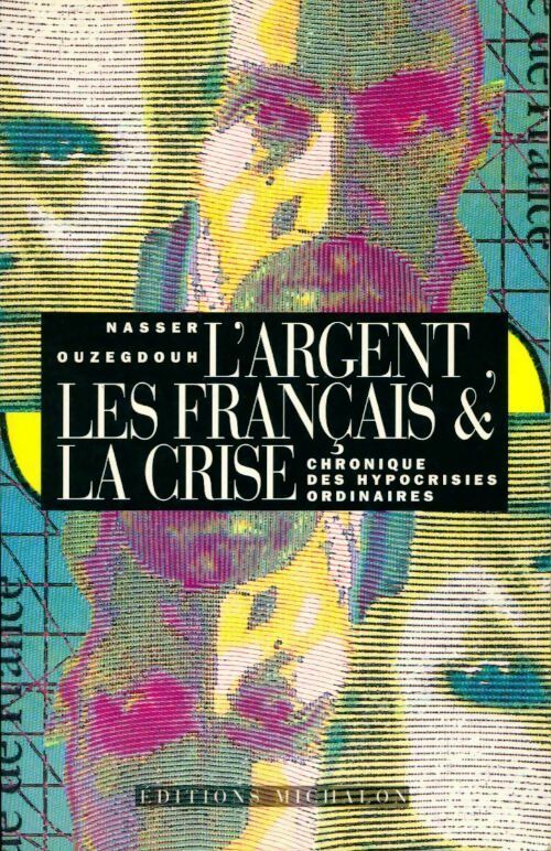 L'argent, les français & la crise. Chroniques des hypocrisies ordinaires - Nasser Ouzegdouh - Livre