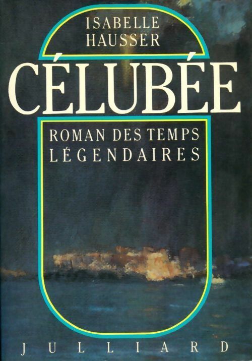 Célubée. Roman des temps légendaires - Isabelle Hausser - Livre