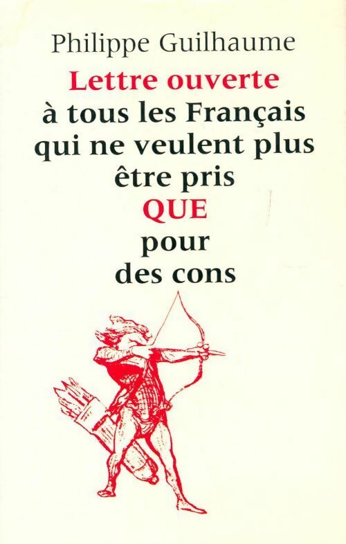Lettre ouverte à tous les Français qui ne veulent plus être QUE pour des cons - Philippe Guilhaume - Livre