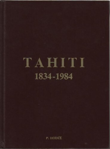 Tahiti. 1834-1984 - Paul Hodée - Livre
